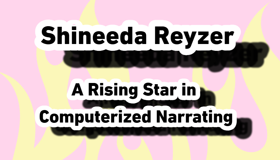 Shineeda Reyzer: A Rising Star in Computerized Narrating