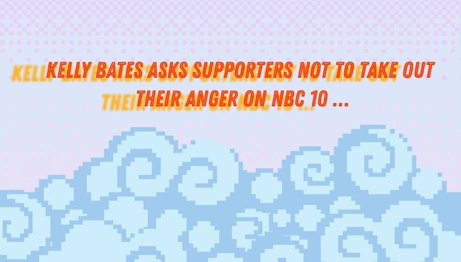 kelly bates asks supporters not to take out their anger on nbc 10 …